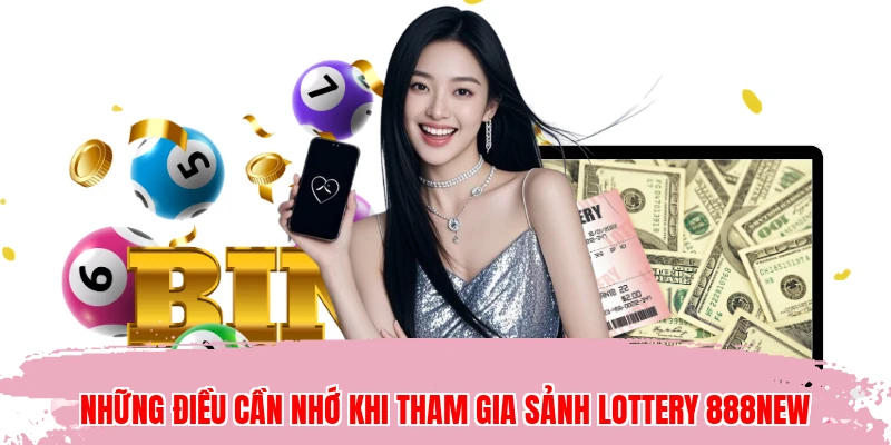 Những điều cần nhớ khi tham gia sảnh lottery 888NEW
